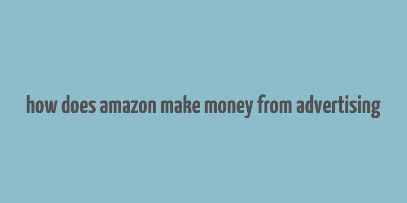 how does amazon make money from advertising