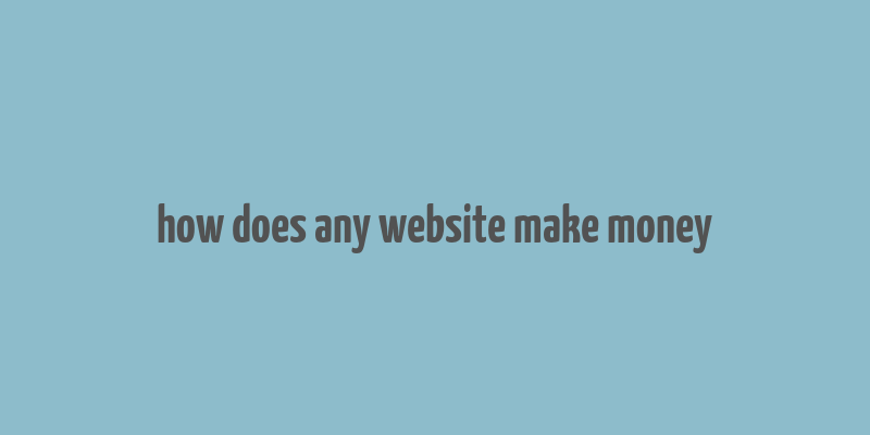 how does any website make money