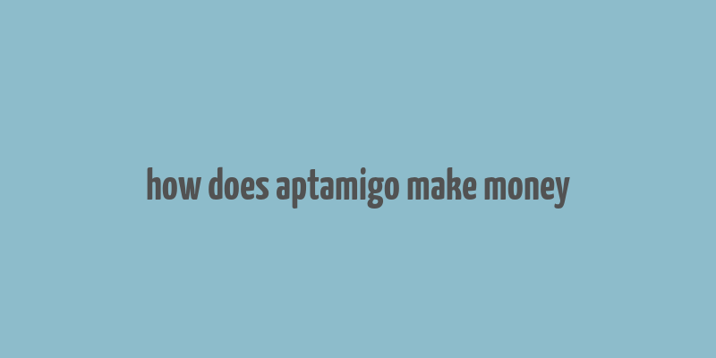 how does aptamigo make money