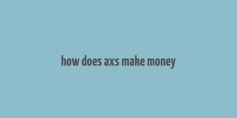 how does axs make money