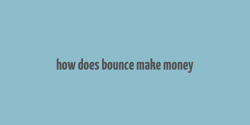 how does bounce make money