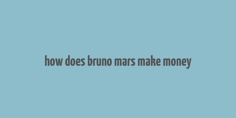 how does bruno mars make money