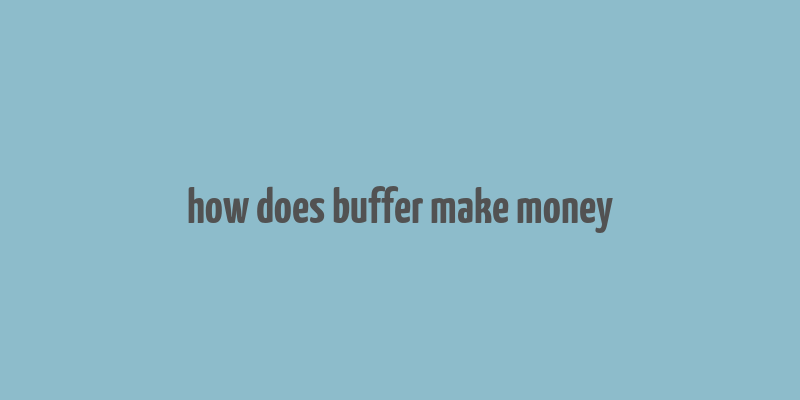 how does buffer make money