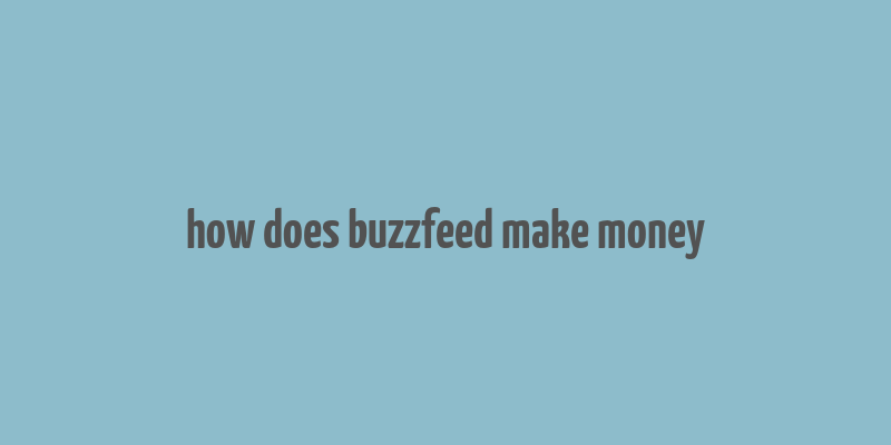 how does buzzfeed make money