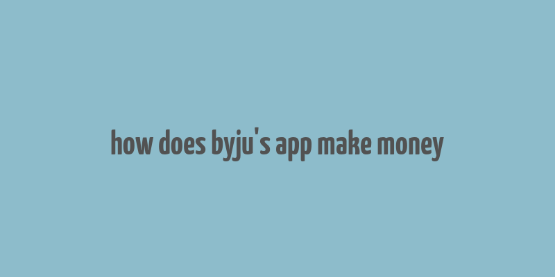 how does byju's app make money