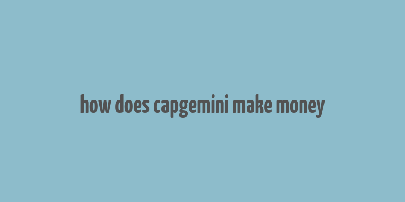 how does capgemini make money