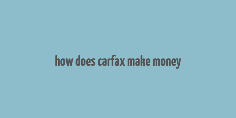 how does carfax make money