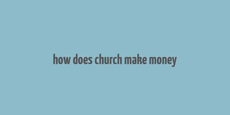 how does church make money