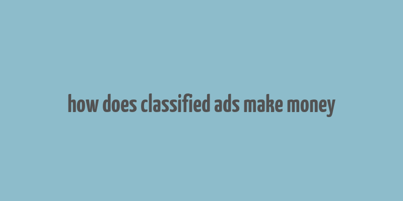 how does classified ads make money