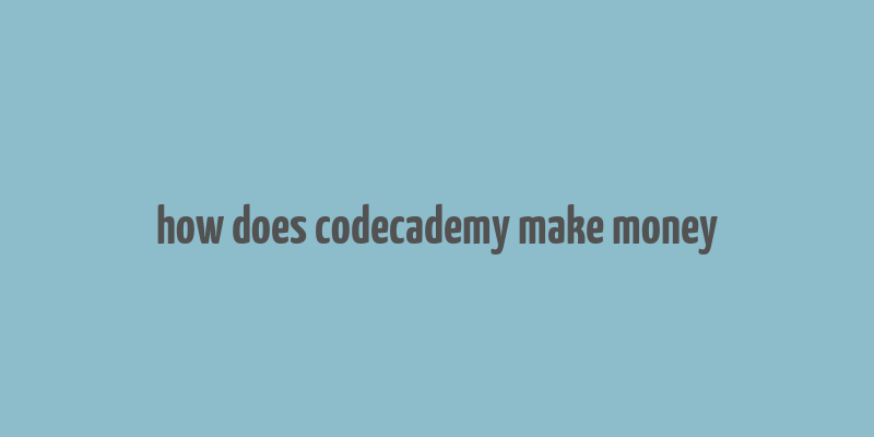 how does codecademy make money