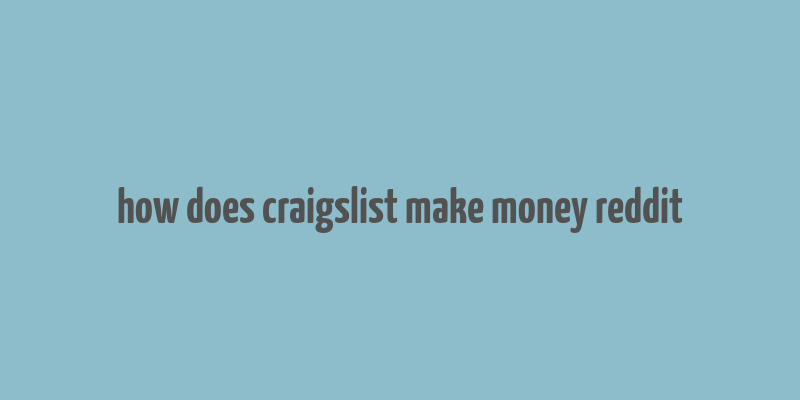 how does craigslist make money reddit