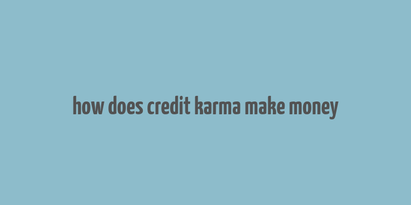 how does credit karma make money