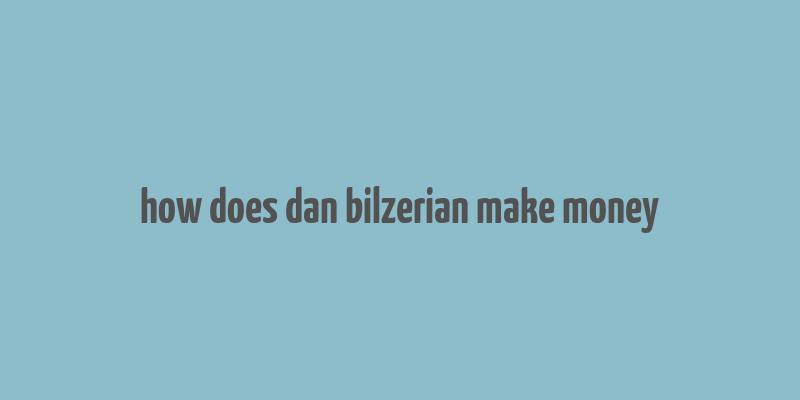 how does dan bilzerian make money