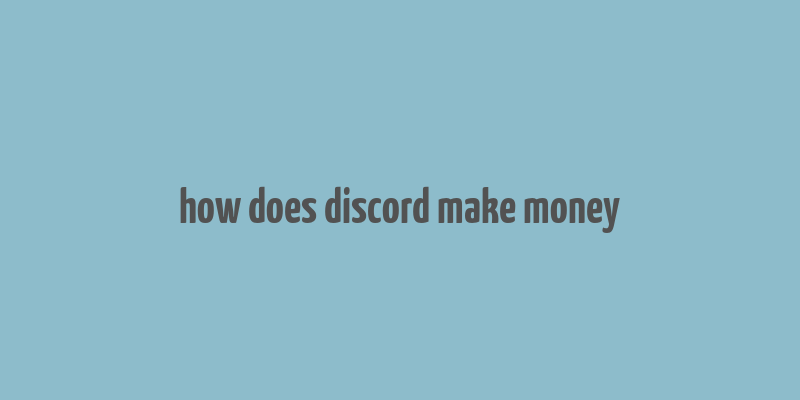 how does discord make money