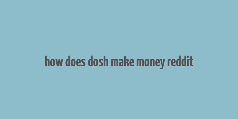 how does dosh make money reddit