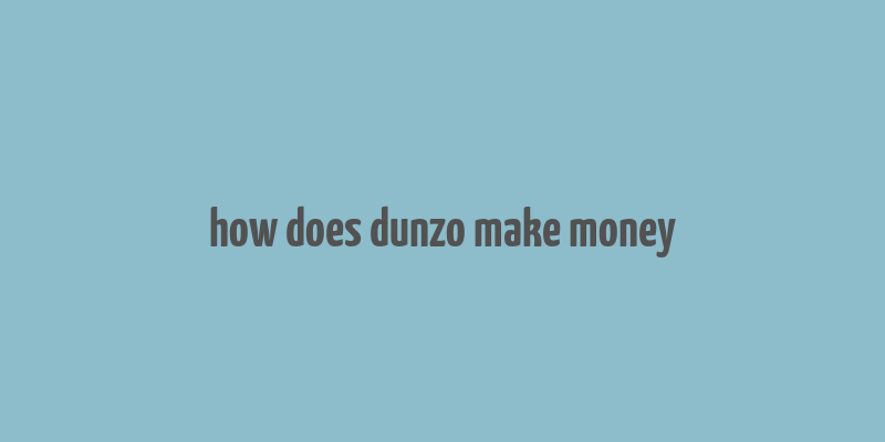 how does dunzo make money