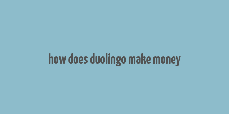 how does duolingo make money