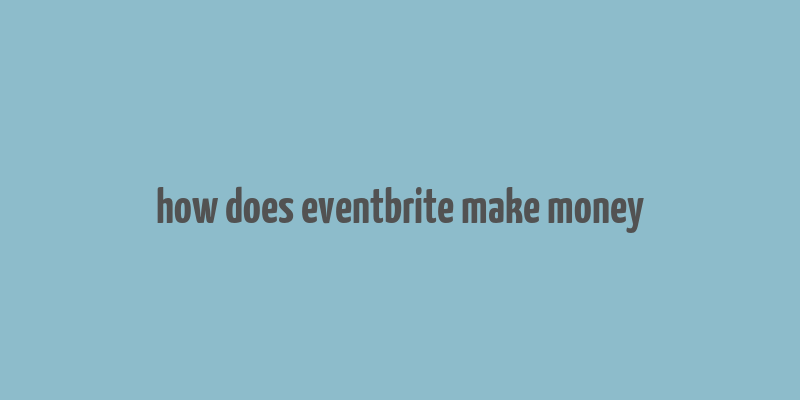 how does eventbrite make money