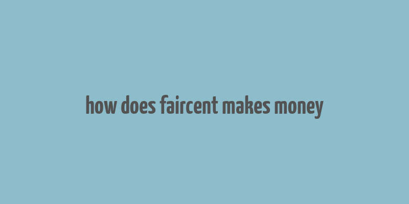 how does faircent makes money