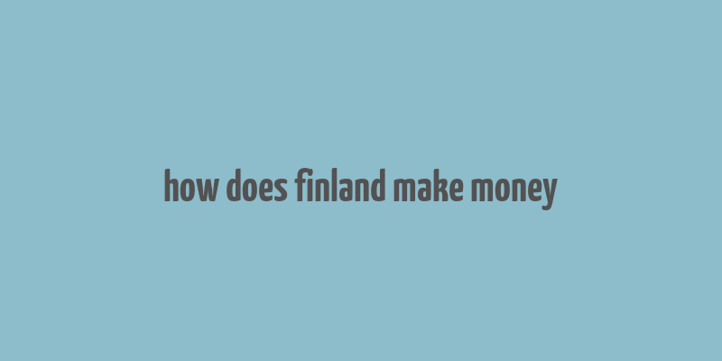 how does finland make money