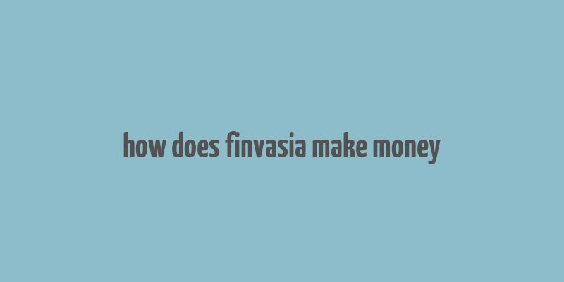 how does finvasia make money