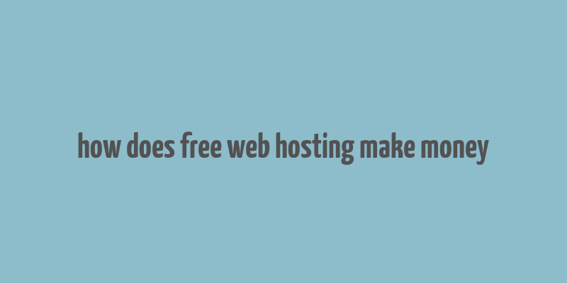 how does free web hosting make money