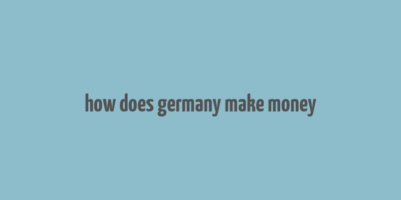 how does germany make money