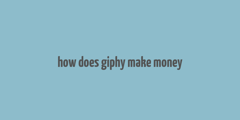 how does giphy make money