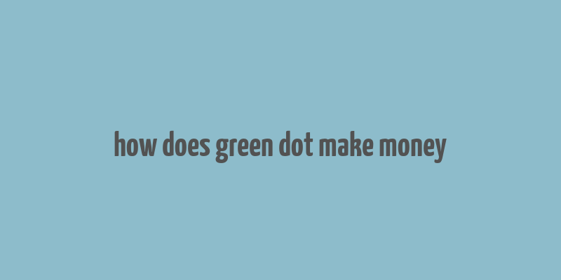 how does green dot make money