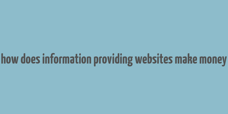 how does information providing websites make money