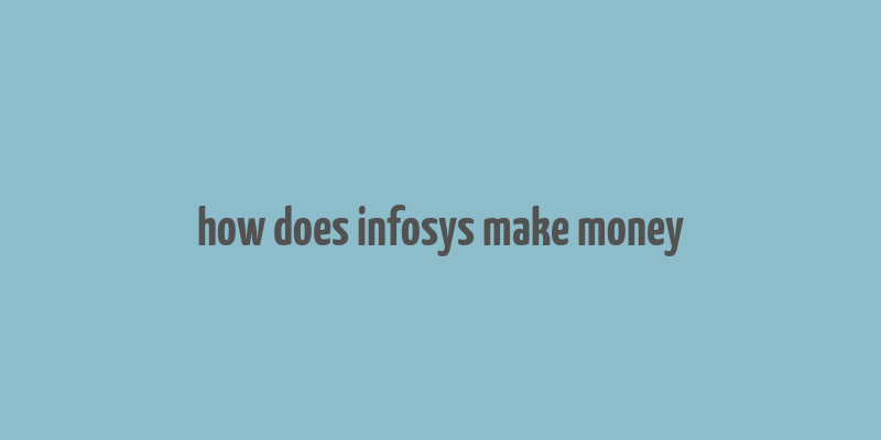 how does infosys make money