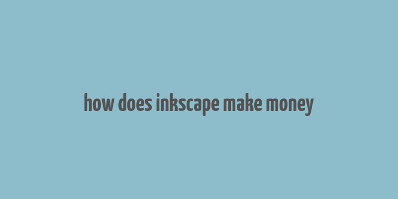 how does inkscape make money