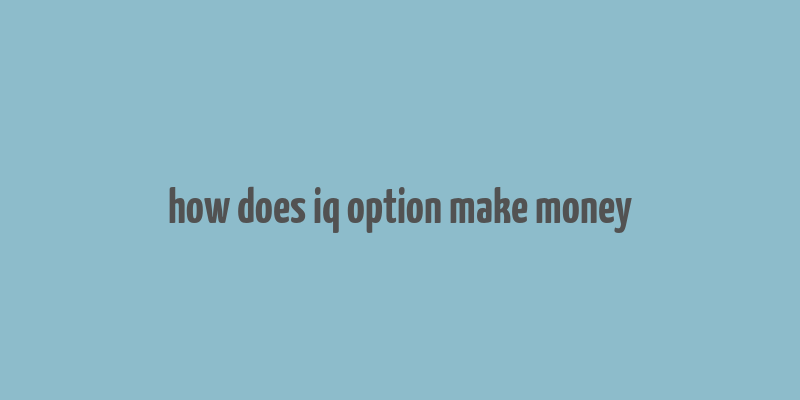 how does iq option make money