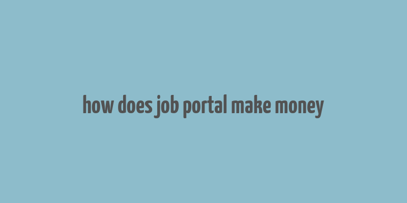 how does job portal make money