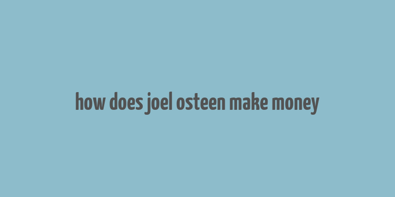 how does joel osteen make money