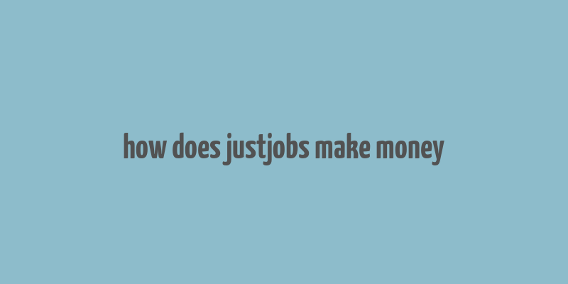 how does justjobs make money