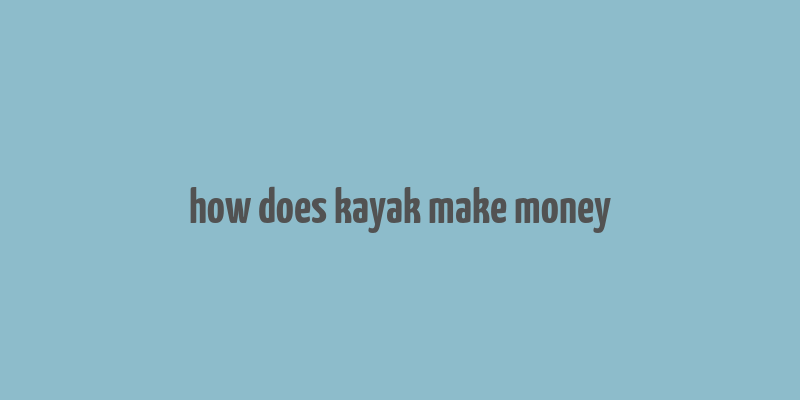 how does kayak make money