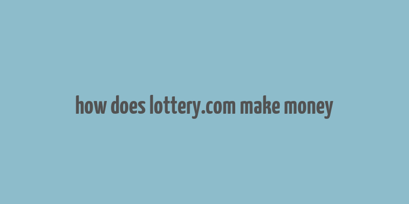 how does lottery.com make money