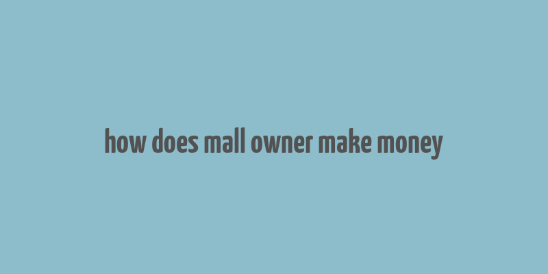 how does mall owner make money