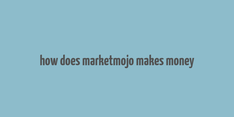 how does marketmojo makes money