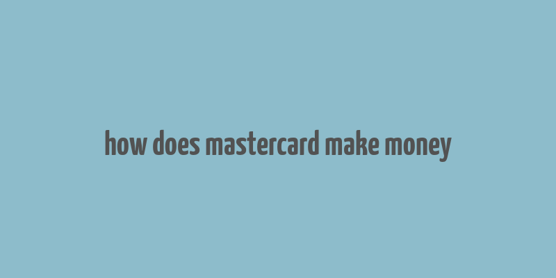 how does mastercard make money