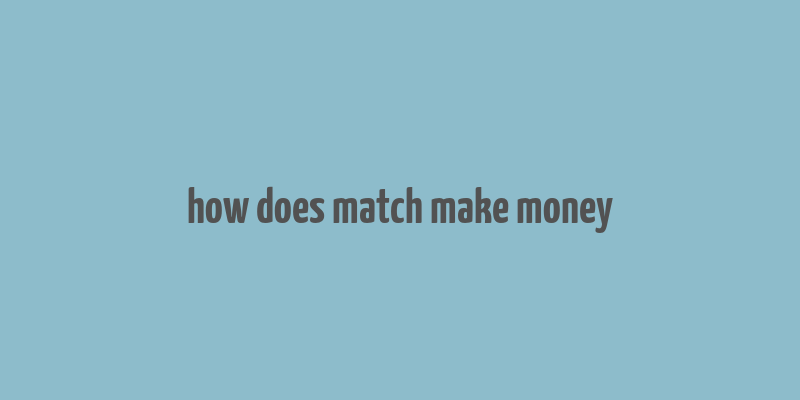 how does match make money