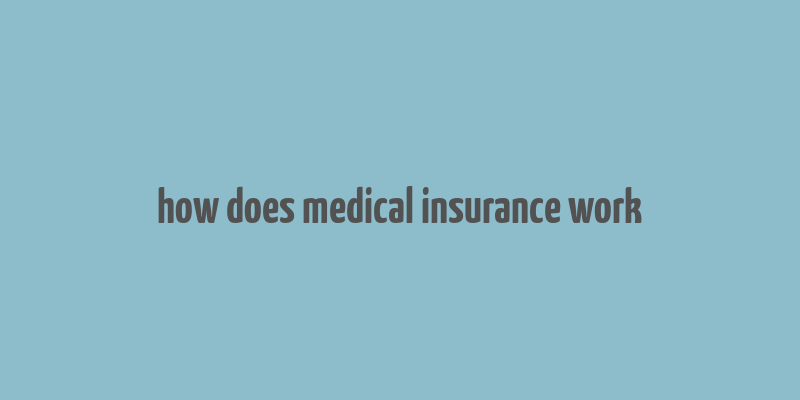 how does medical insurance work