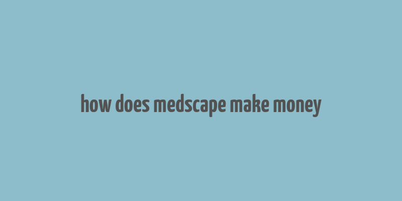 how does medscape make money