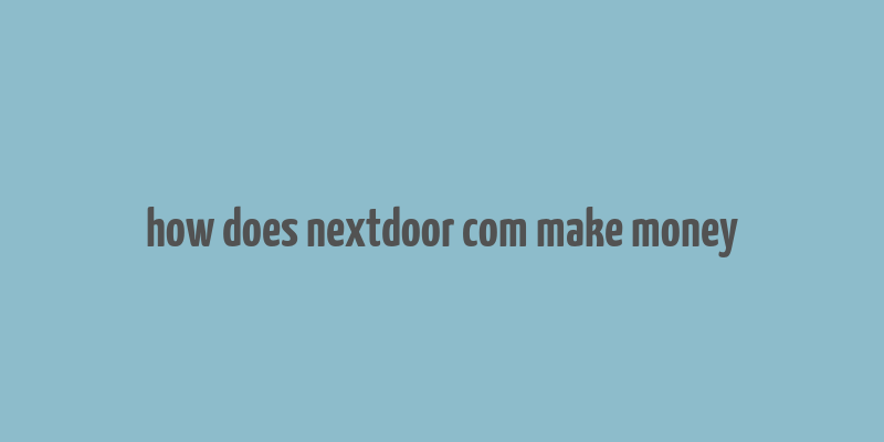 how does nextdoor com make money