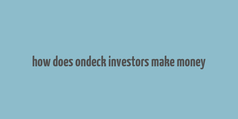 how does ondeck investors make money