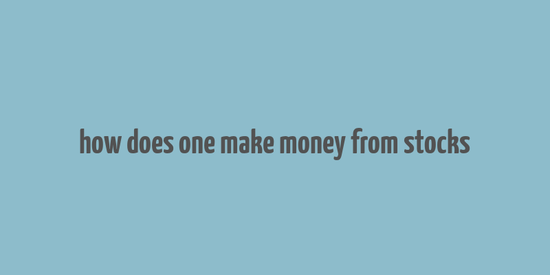 how does one make money from stocks