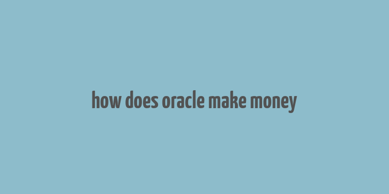 how does oracle make money