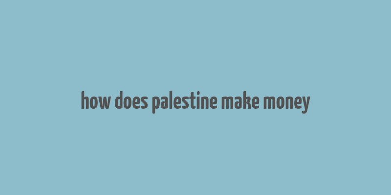 how does palestine make money