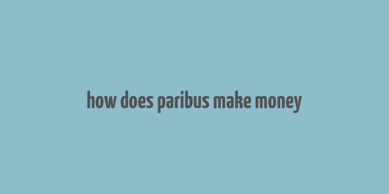 how does paribus make money